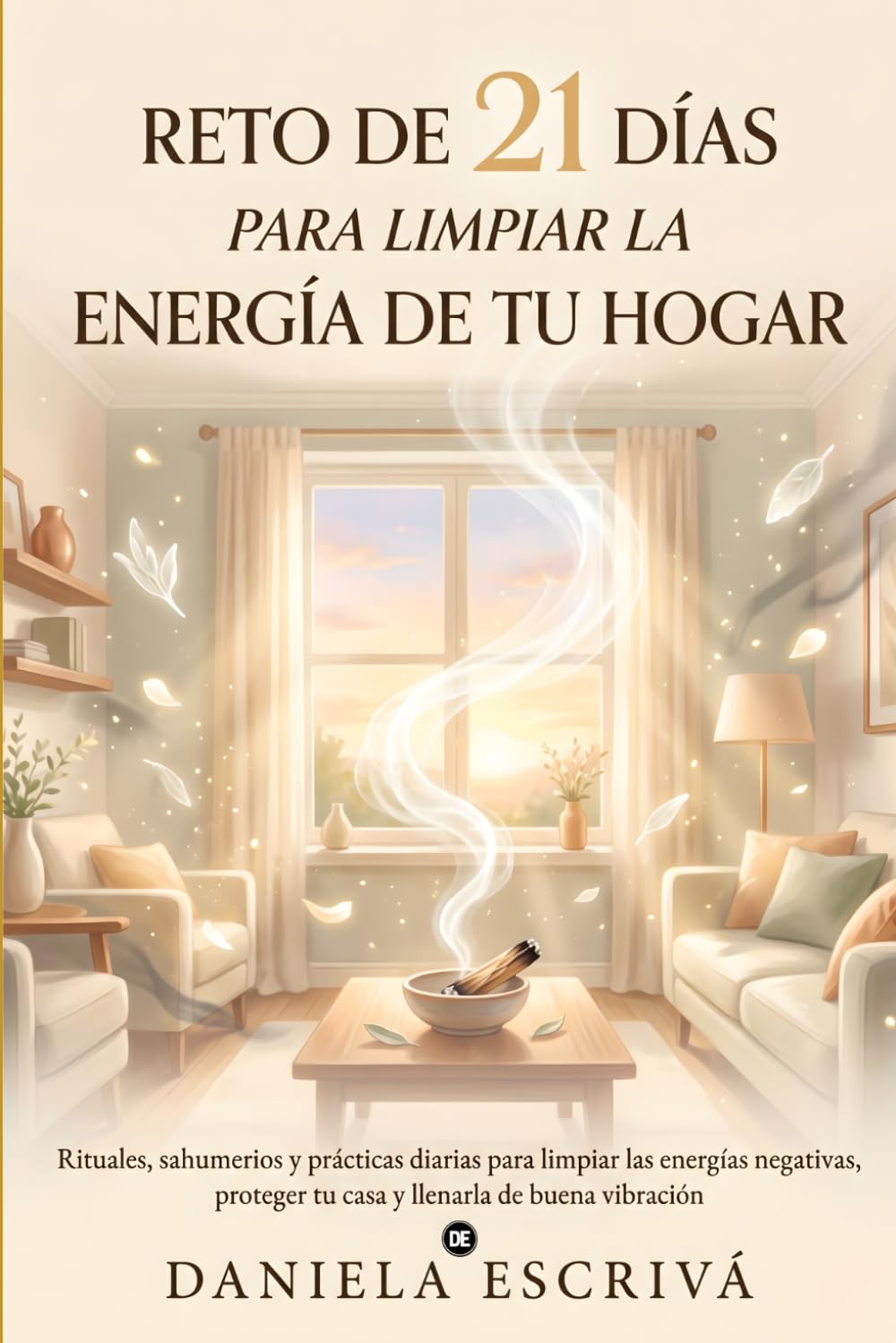 Reto de 21 días para limpiar la energía de tu hogar: Rituales, sahumerios y prácticas diarias para limpiar las energías negativas, proteger tu casa y llenarla de buena vibración (Retos espirituales)