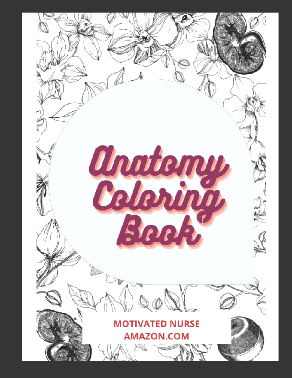 Nurse Coloring Book| Anatom | Book for Adults | Combinations of medical drawings and plant motifs.