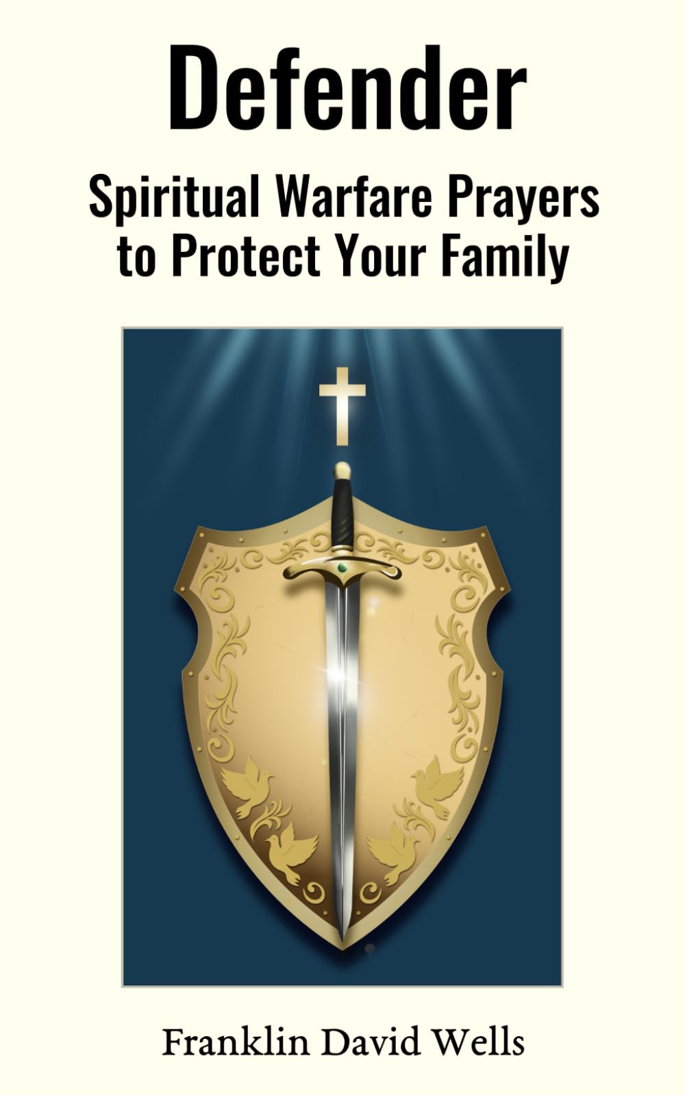 Defender: Spiritual Warfare Prayers to Protect Your Family