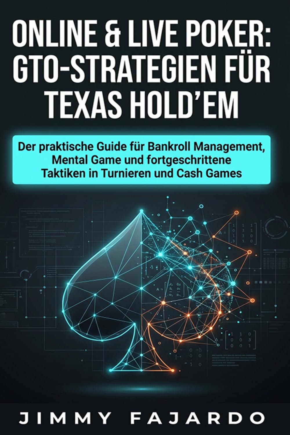 Online & Live Poker: GTO-Strategien für Texas Hold’em: Der praktische Guide für Bankroll Management, Mental Game und fortgeschrittene Taktiken in Turnieren und Cash Games (GTO Poker-Systeme)