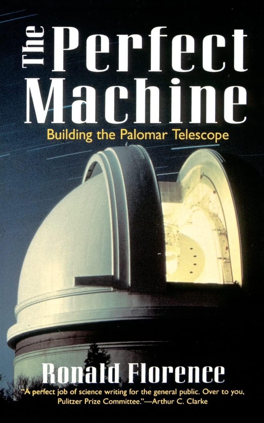The Perfect Machine: Building the Palomar Telescope – A Poignant Chronicle of Big Science Born in Depression-Era America