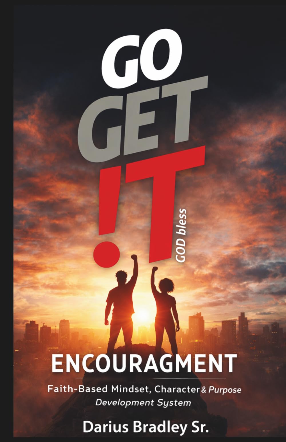 GO GET !T ENCOURAGEMENT: Faith-Based Mindset, Character & Purpose Development System