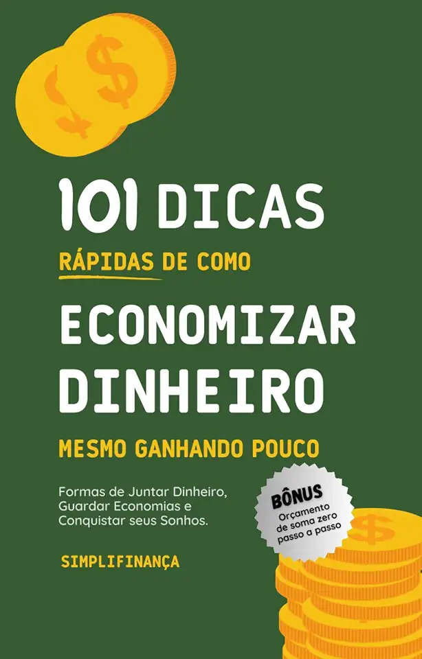 101 Dicas Rápidas de Como Economizar Dinheiro Mesmo Ganhando Pouco: Formas de Juntar Dinheiro, Guardar Economias e Conquistar seus Sonhos. (Portuguese Edition)