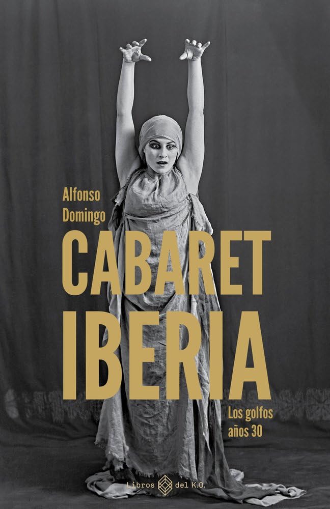 Cabaret Iberia: Los golfos años 30 (NO FICCION)