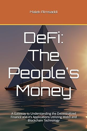 DeFi The People's Money A Gateway to Understanding the Decentralized Finance and it's Applications Utilizing Web3 and Blockchain Technology