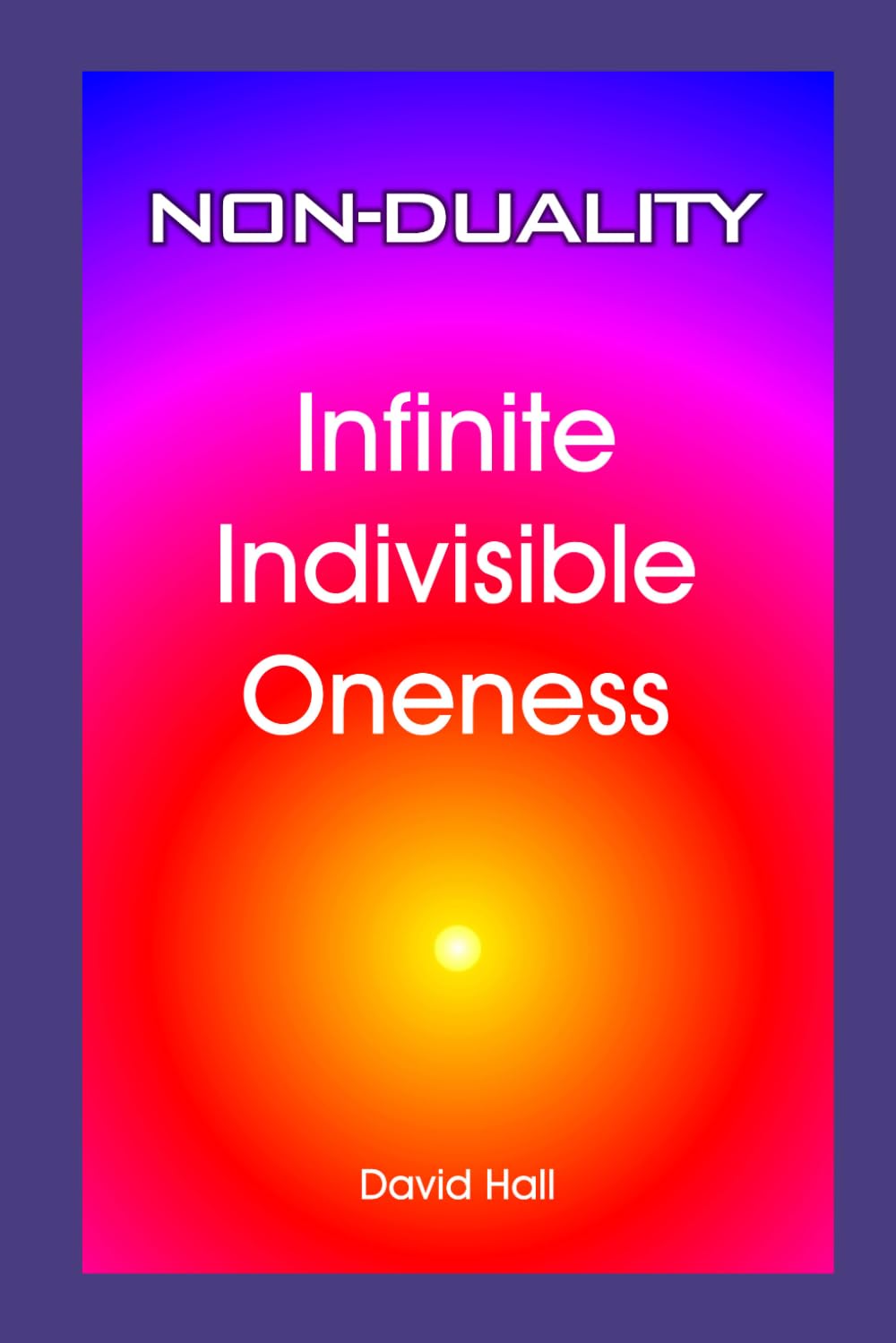 Non-Duality: Infinite Indivisible Oneness