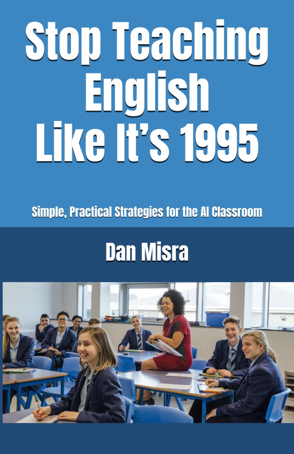 Stop Teaching English Like It’s 1995: Simple, Practical Strategies for the AI Classroom