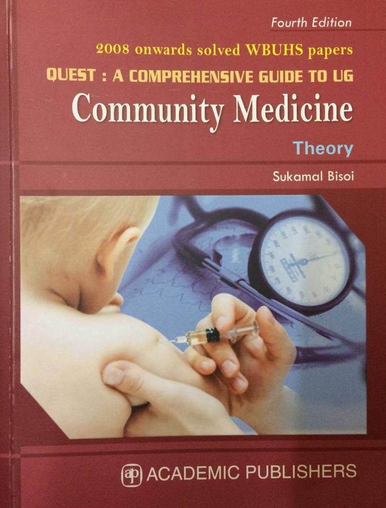 QUEST : A COMPREHENSIVE GUIDE TO UG Community Medicine Theory, 4/e 2020 - 2008 Onwards Solved WBUHS Papers