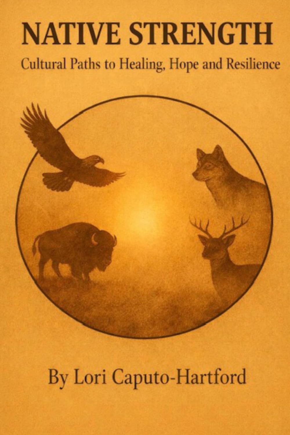 Native Strength: Cultural Paths to Healing, Hope, and Resilience