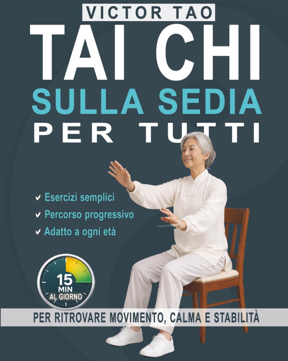 Tai Chi sulla sedia per tutti: 15 minuti al giorno per ritrovare movimento, calma e stabilità. Guida completa con esercizi semplici e un percorso pratico e progressivo, per migliorare giornalmente