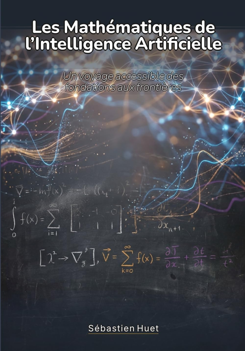 Les Mathématiques de l'Intelligence Artificielle: Un voyage accessible des fondations aux frontières