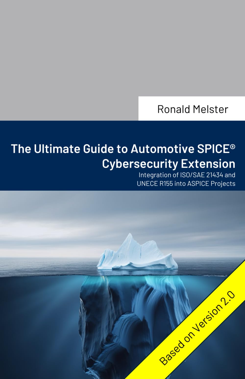 The Ultimate Guide to Automotive SPICE® Cybersecurity Extension: Integration of ISO/SAE 21434 and UNECE R155 into ASPICE Projects