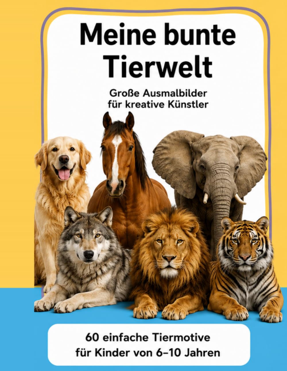 Meine bunte Tierwelt: Große Ausmalbilder für kreative Künstler