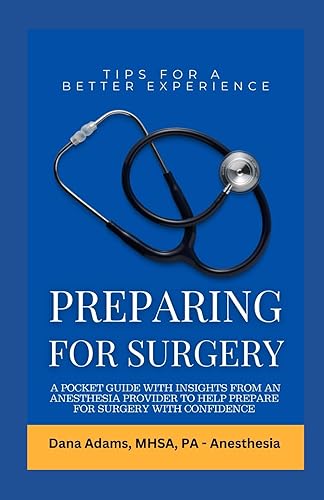 Preparing for Surgery: A Pocket Guide With Insights From an Anesthesia Provider to Help Prepare For Surgery With Confidence