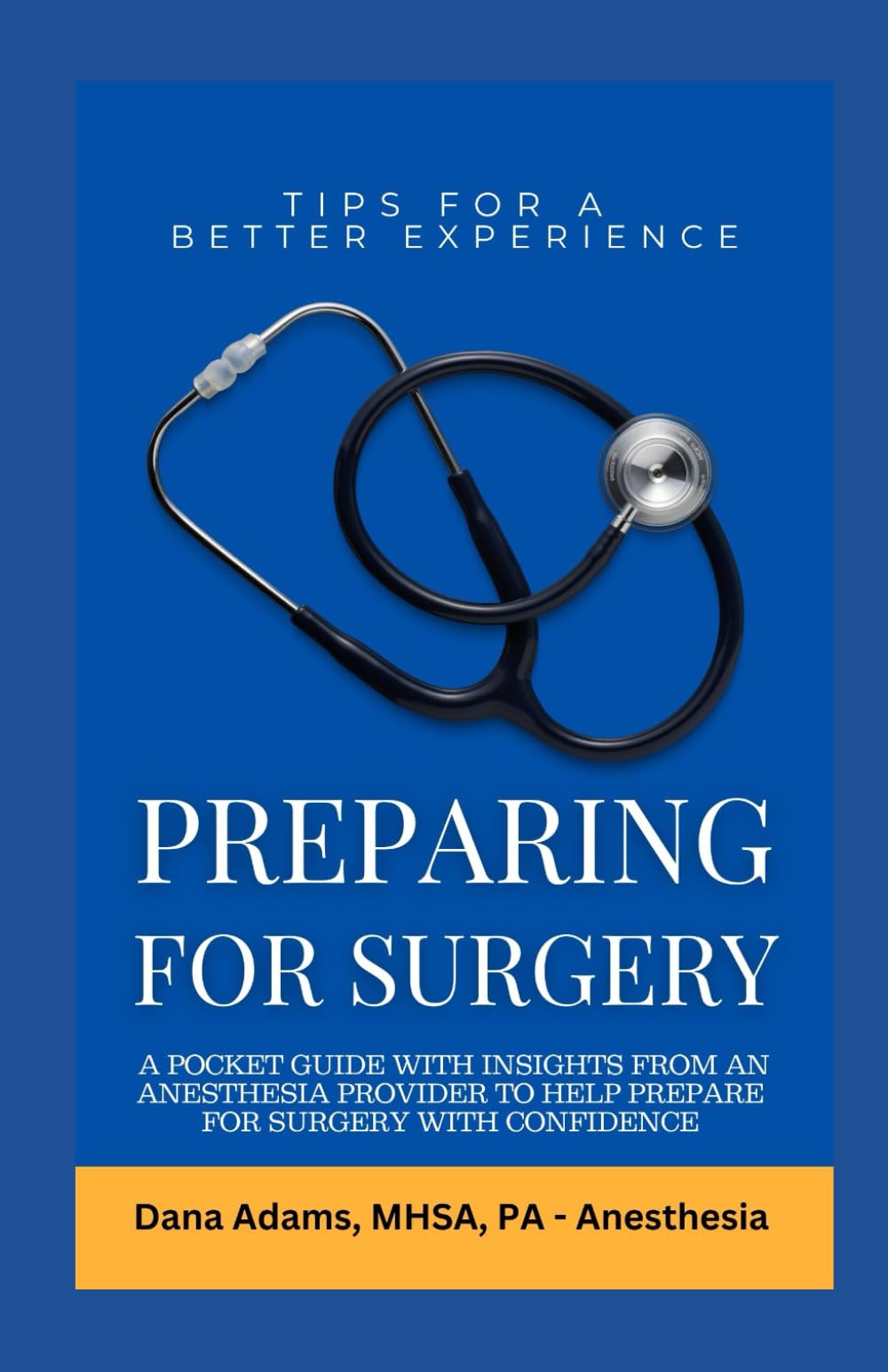 Preparing for Surgery: A Pocket Guide With Insights From an Anesthesia Provider to Help Prepare For Surgery With Confidence