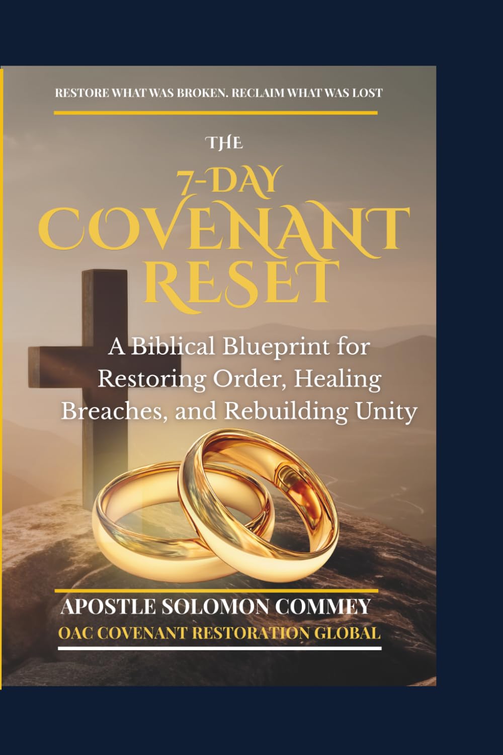 THE 7-DAY COVENANT RESET: A Biblical Blueprint for Restoring Order, Healing Breaches, and Rebuilding Unity