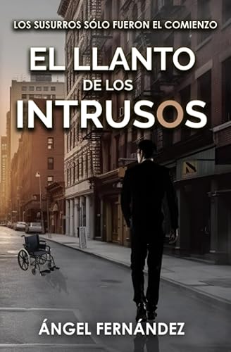 EL LLANTO DE LOS INTRUSOS. Novela negra altamente adictiva no apta para sensibles.