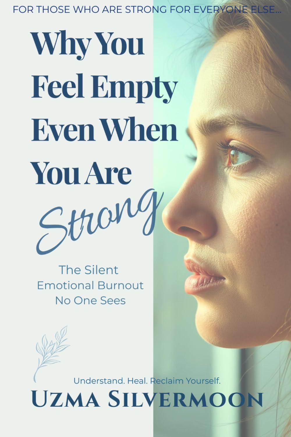 Why You Feel Empty Even When You Are Strong: The Silent Emotional Burnout No One Sees and How to Finally Feel Whole Again