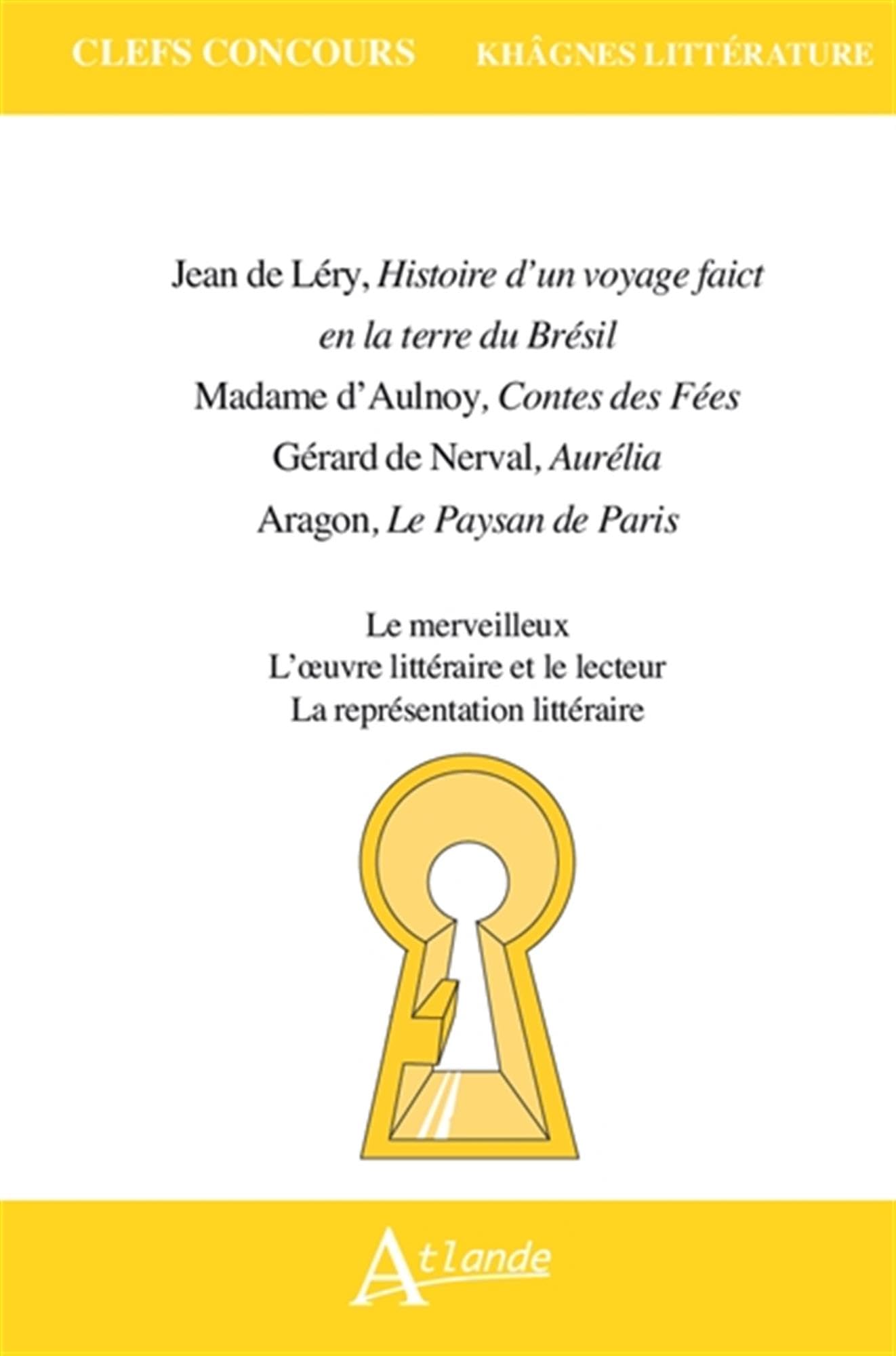 Jean de Léry, Histoire d’un voyage faict en la terre du Brésil Madame d'Aulnoy, Contes des Fées Gérard de Nerval, Aurélia Aragon, Le Paysan de Paris