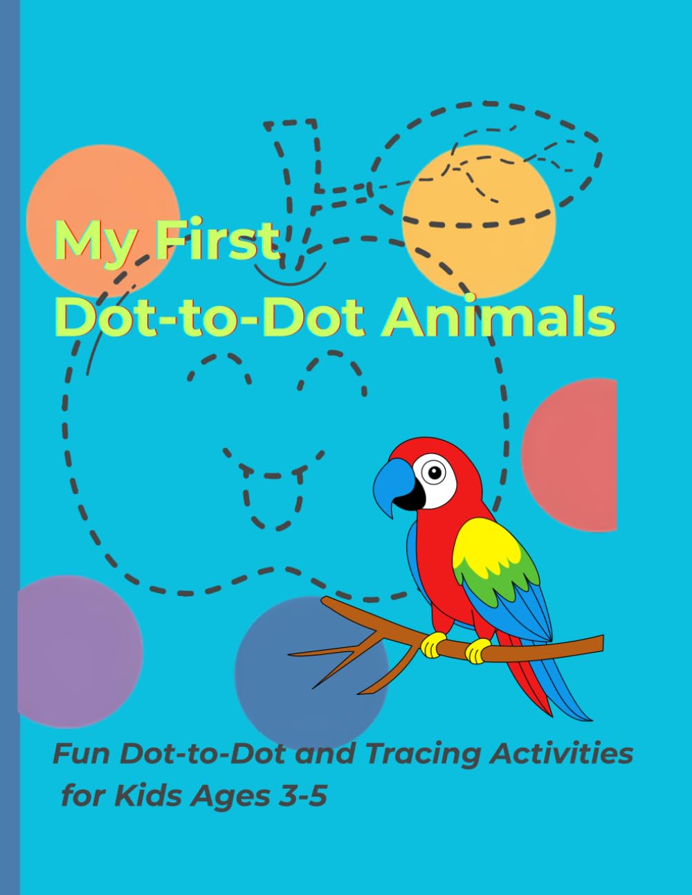 My First Dot-to-Dot Animals: Fun Dot-to-Dot and Tracing Activities for Kids Ages 3-5 (Little Explorer Maze Books)