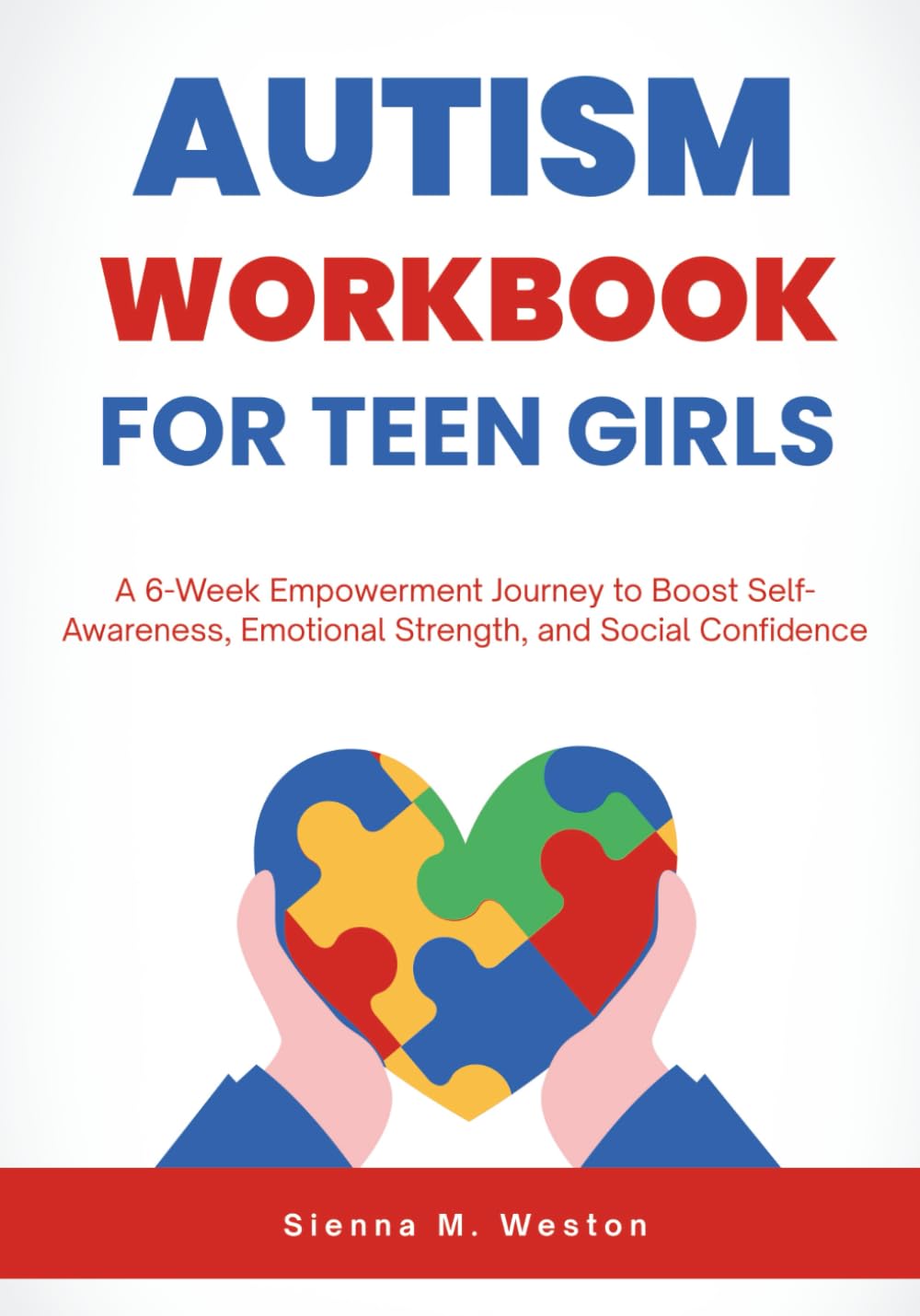 Autism Workbook for Teen Girls: A 6-Week Empowerment Journey to Boost Self-Awareness, Emotional Strength, and Social Confidence