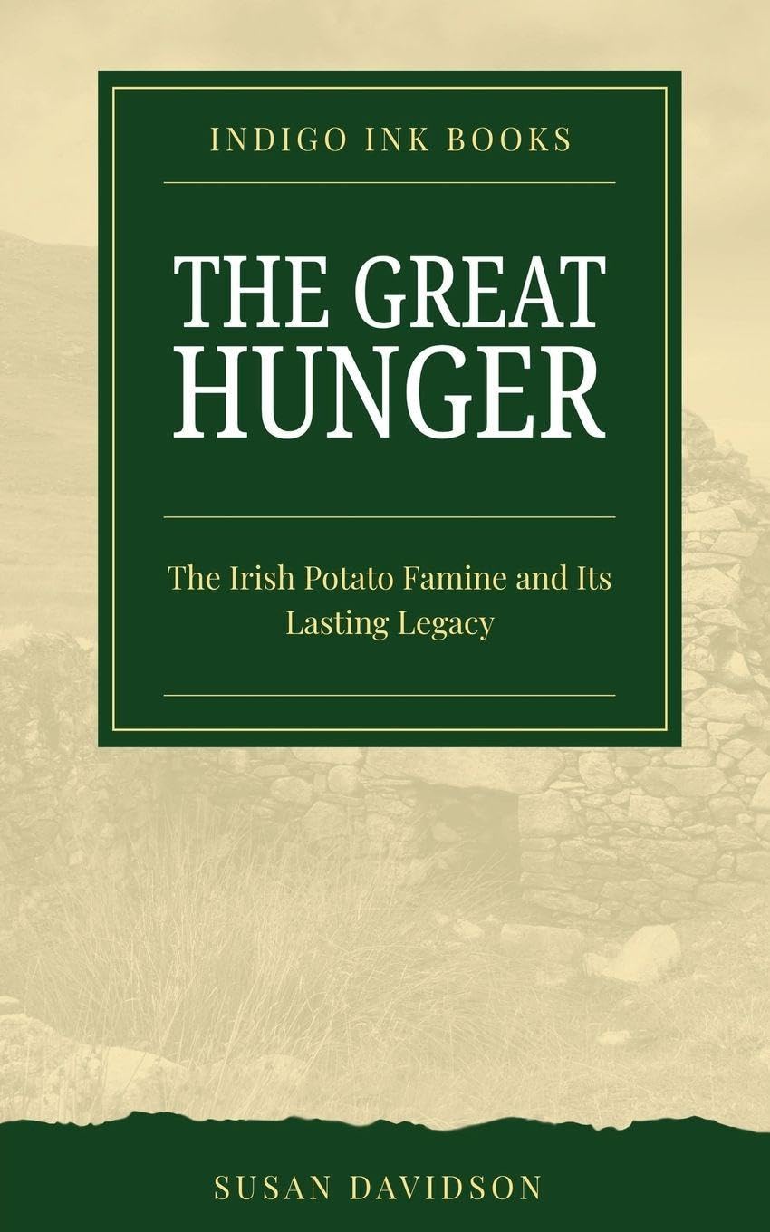 The Great Hunger: The Irish Potato Famine and Its Lasting Legacy