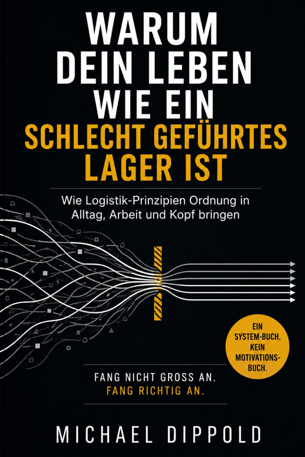 Warum dein Leben wie ein schlecht geführtes Lager ist: Wie Logistik-Prinzipien Ordnung in Alltag, Arbeit und Kopf bringen