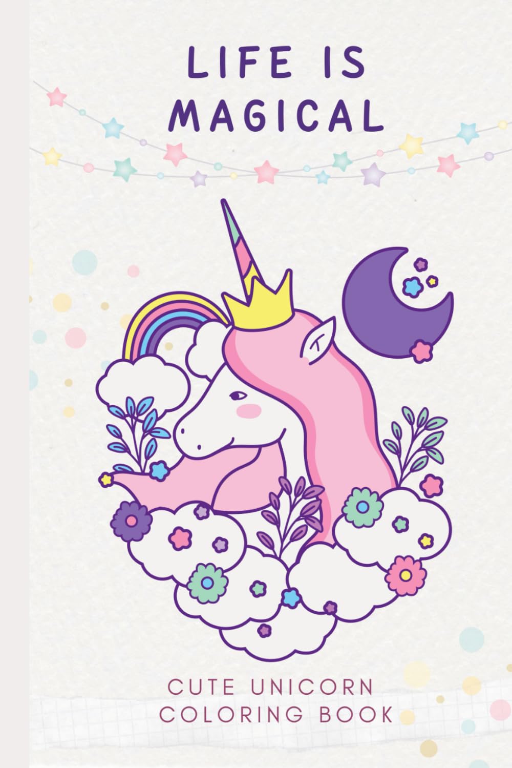 Life is Magical: Cute Unicorn Coloring Book