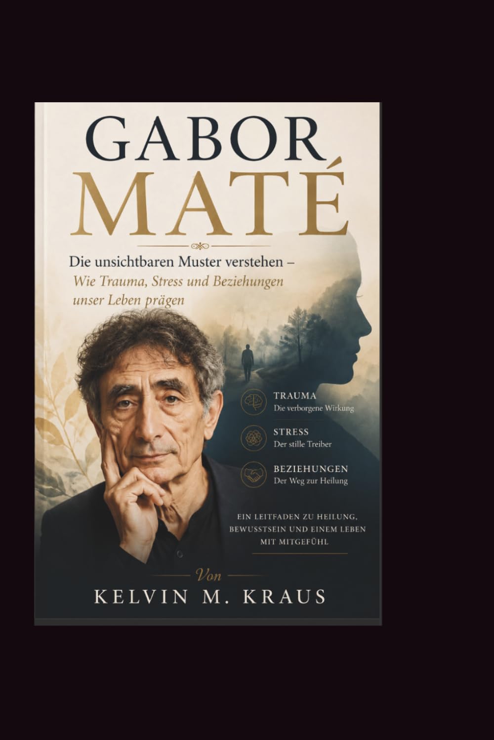 Gabor Mate: Die unsichtbaren Muster verstehen – Wie Trauma, Stress und Beziehungen unser Leben prägen