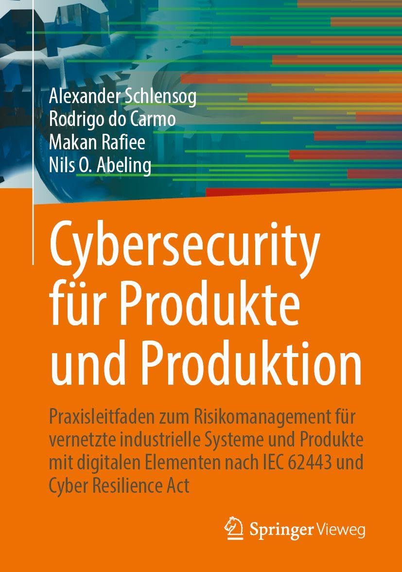 Cybersecurity für Produkte und Produktion: Praxisleitfaden zum Risikomanagement nach IEC 62443 und Cyber Resilience Act