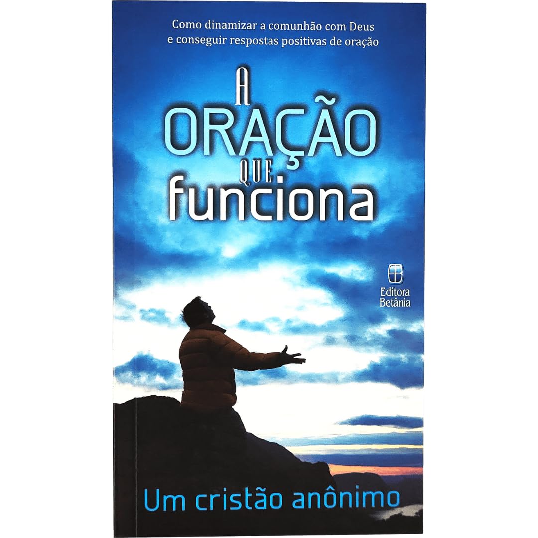 A Oração Que Funciona - Um Cristão Anônimo