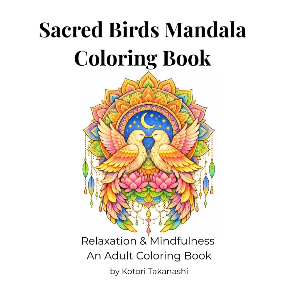 Sacred Birds Mandala Coloring Book: Relaxation & Mindfulness An Adult Coloring Book