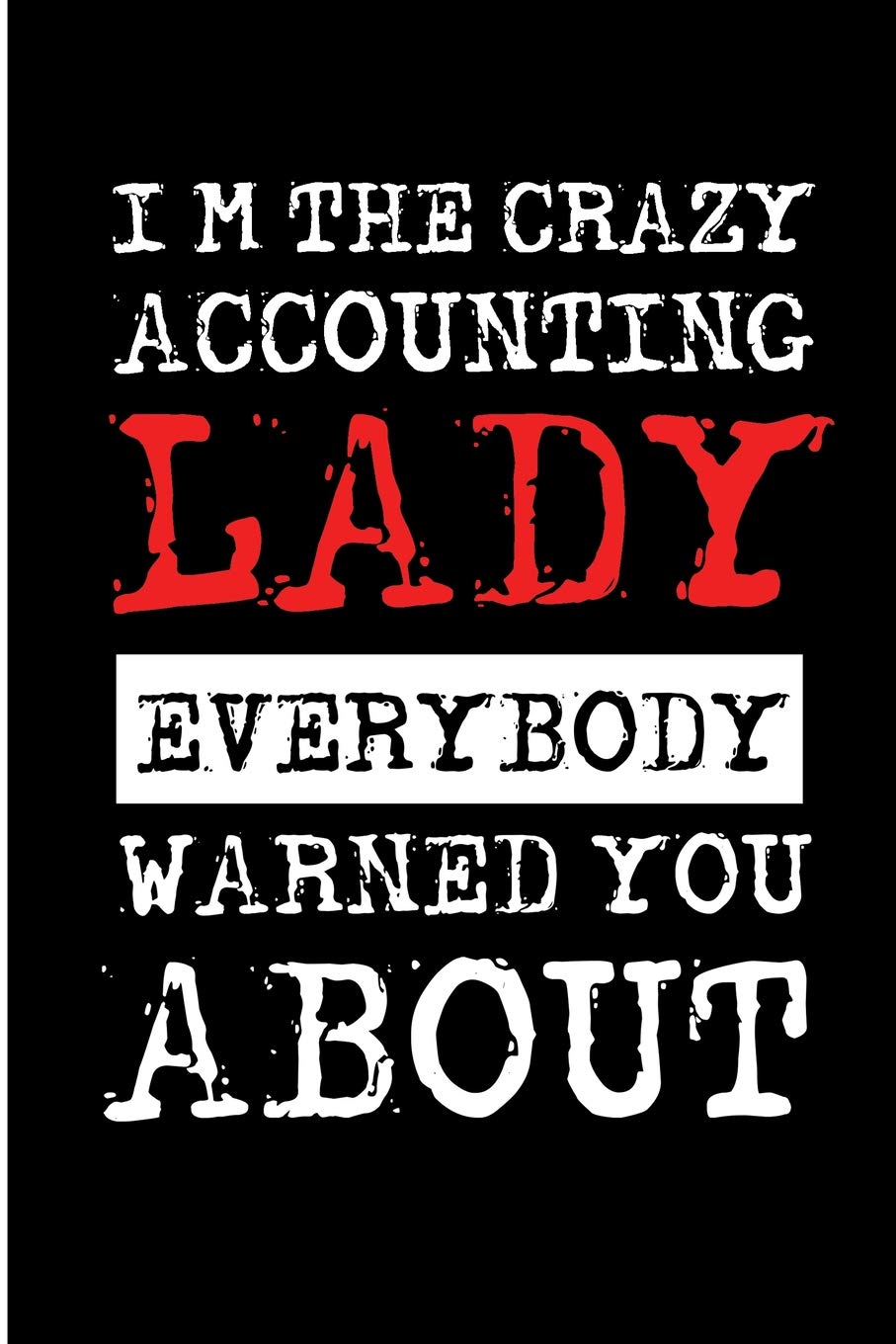 I'm The Crazy Accounting Lady Everybody Warned You About: Accounts Lady Secret Santa Blank Lined Note Book