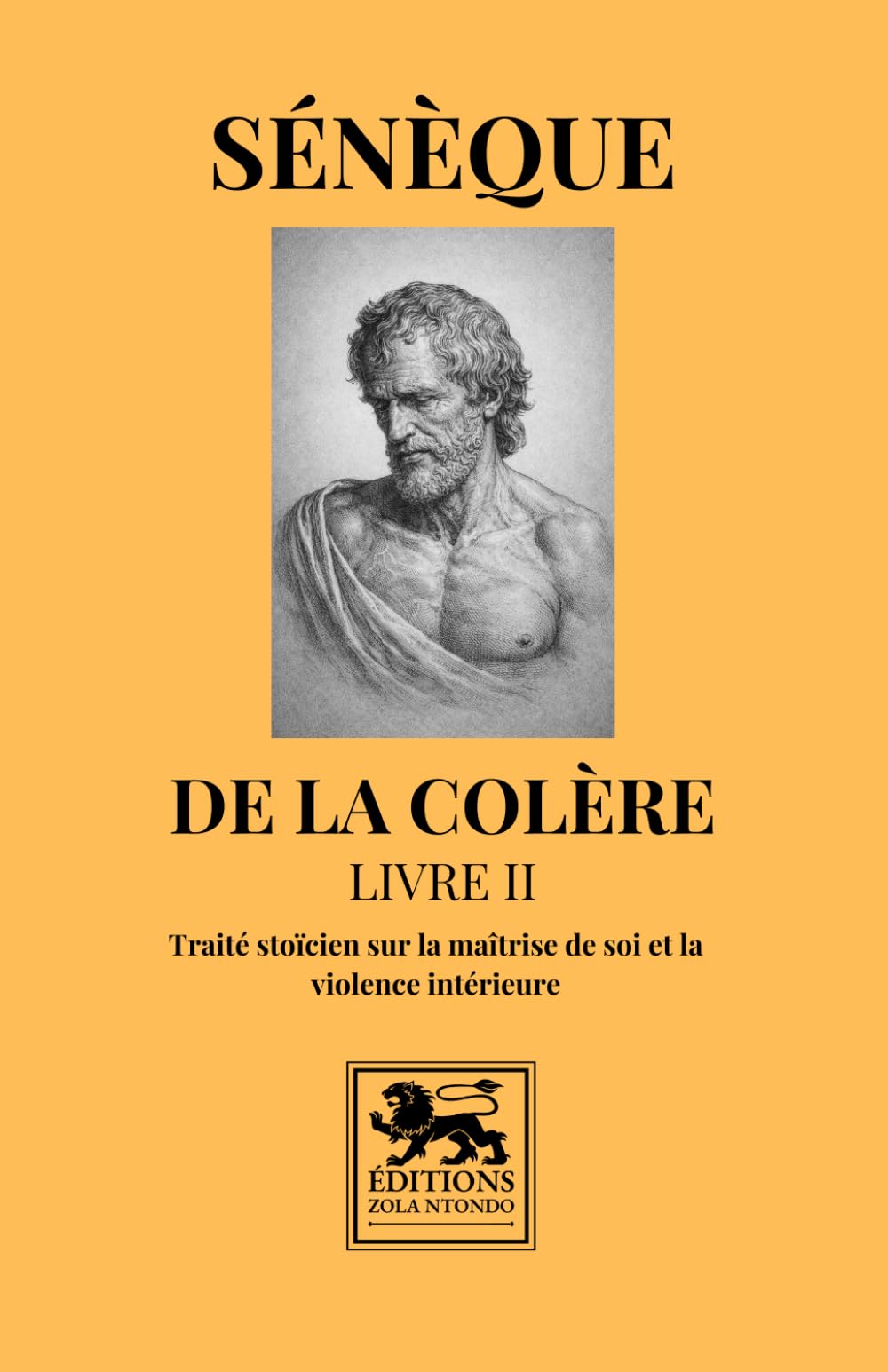 De la colère – Livre II: Traité stoïcien sur la maîtrise de soi et la violence intérieure (Bibliothèque stoïcienne)