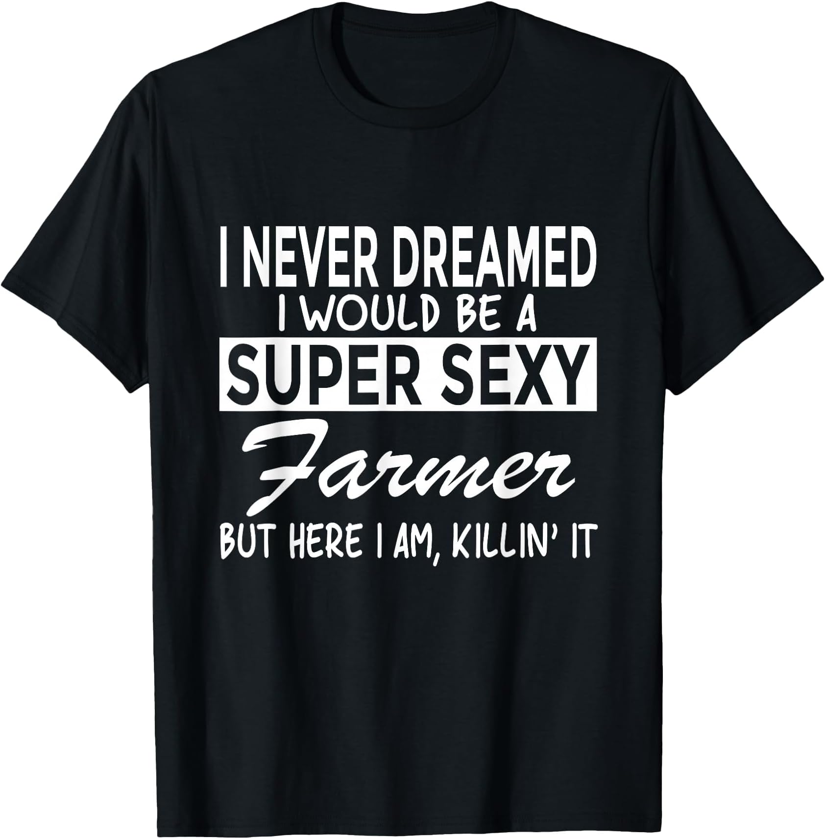 Super Sexy Farmer Funny Farm T-Shirt T-Shirt