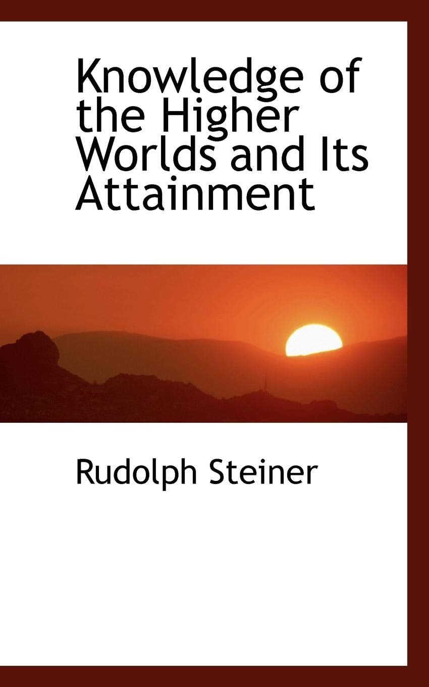 Knowledge of the Higher Worlds and Its Attainment