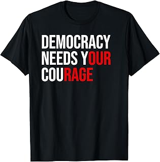 Pro Democracy Needs Your Courage Sign Resist Fascism Protest T-Shirt