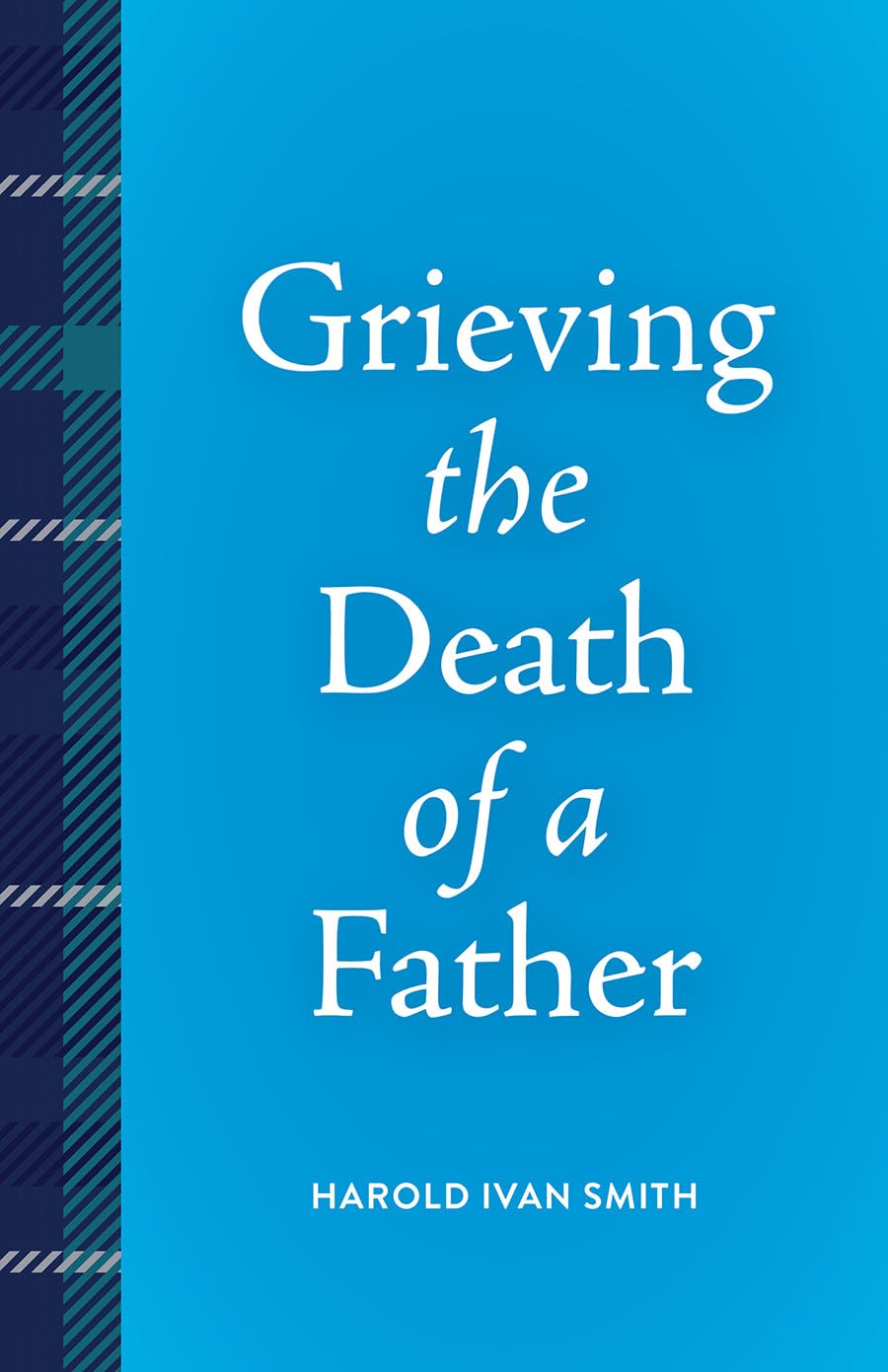Grieving the Death of a Father by Harold Ivan Smith (Paperback Book)