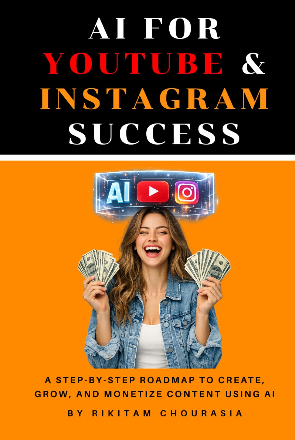AI for YouTube & Instagram Success: A Step-by-Step Roadmap to Create, Grow, and Monetize Content Using AI