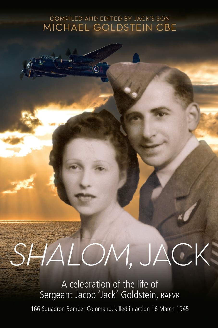 Shalom Jack: A celebration of the life of Sergeant Jacob 'Jack' Goldstein, RAFVR 166 Squadron Bomber Command, killed in action 16 March 1945