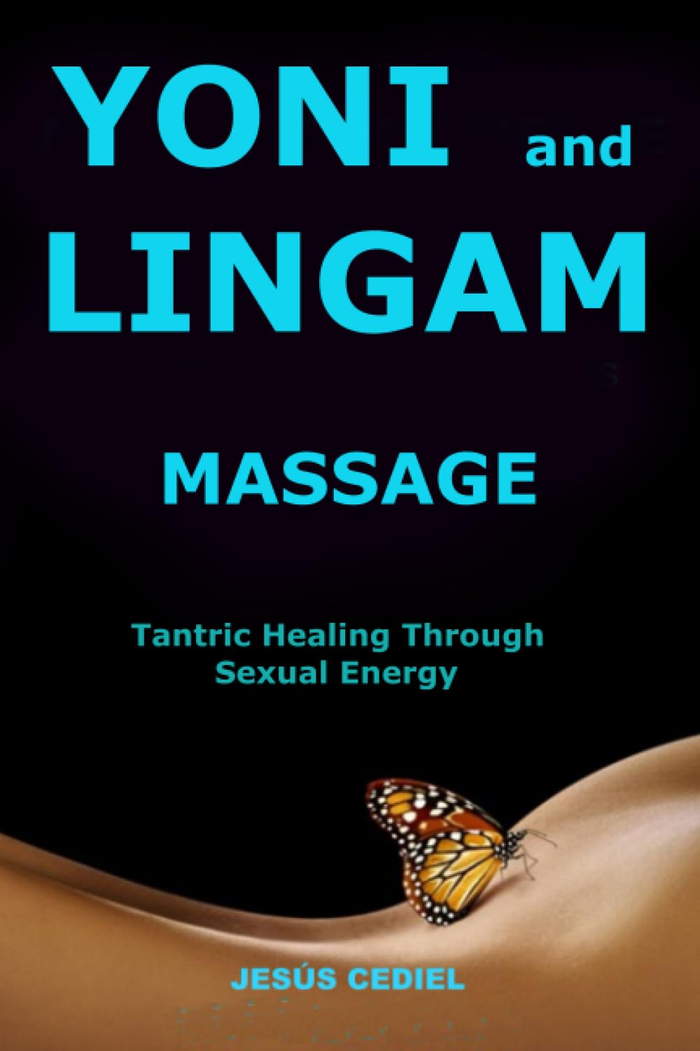 Yoni and Lingam Massage: Tantric Healing Through Sexual Energy: 1 (Conscious Sexuality and Tantric Massage)