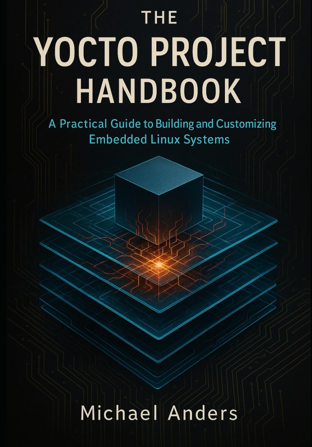 The Yocto Project Handbook: A Practical Guide to Building and Customizing Embedded Linux Systems