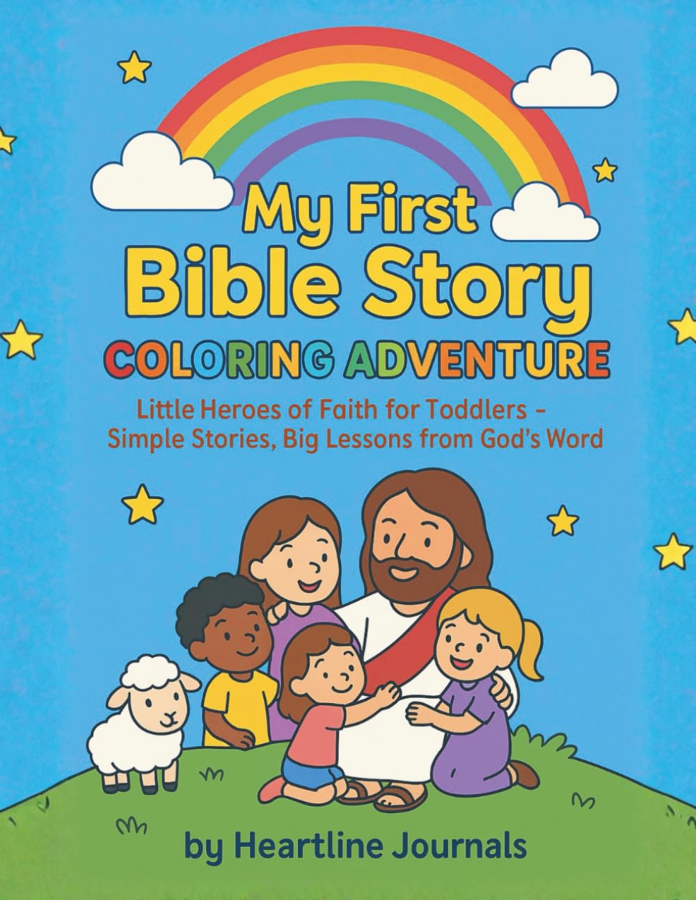 My First Bible Story Coloring Adventure: Little Heroes of Faith for Toddlers – Simple Stories, Big Lessons from God’s Word