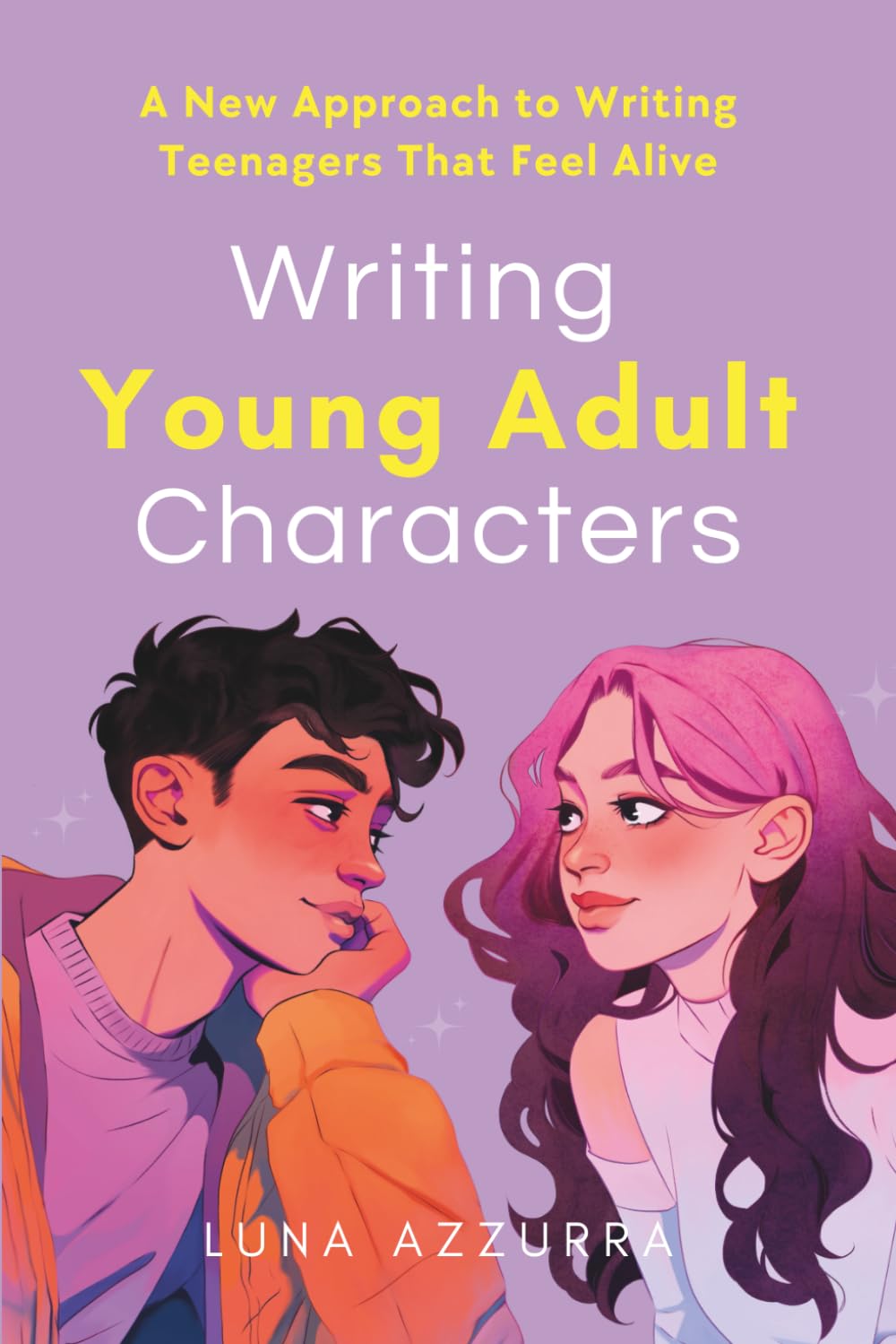 Writing Young Adult Characters: A New Approach To Writing Teenagers That Feel Alive (Crafting Characters)