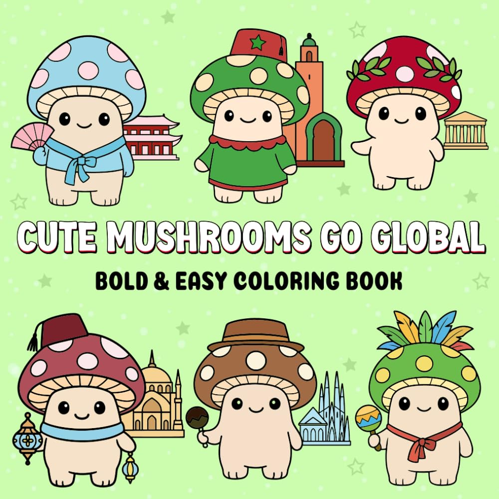 Cute Mushrooms Go Global A Bold & Easy Coloring Book: A Kawaii Adventure Around the World for relaxation and stress relief (Kawaii Cuties Go Global)