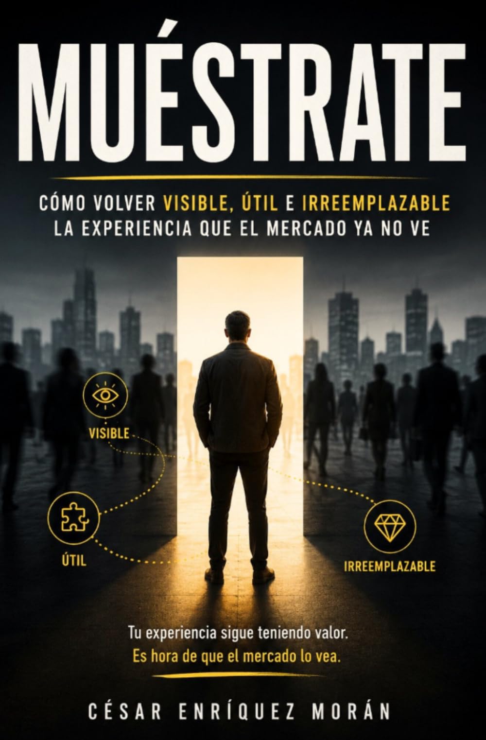 Muéstrate: Cómo volver visible, útil e irreemplazable la experiencia que el mercado ya no ve.