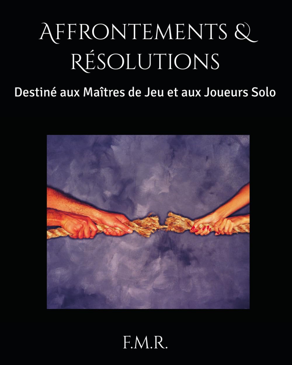 Affrontements & Résolutions: Destiné aux Maîtres de Jeu et aux Joueurs Solo (L'Altériste)