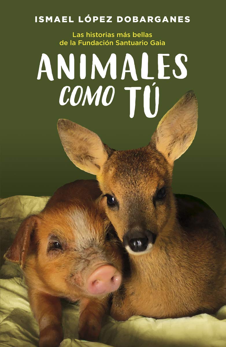 Animales como tu: Las Historias Mas Bellas De La Fundacion Santuario Gaia (Nefelibata)