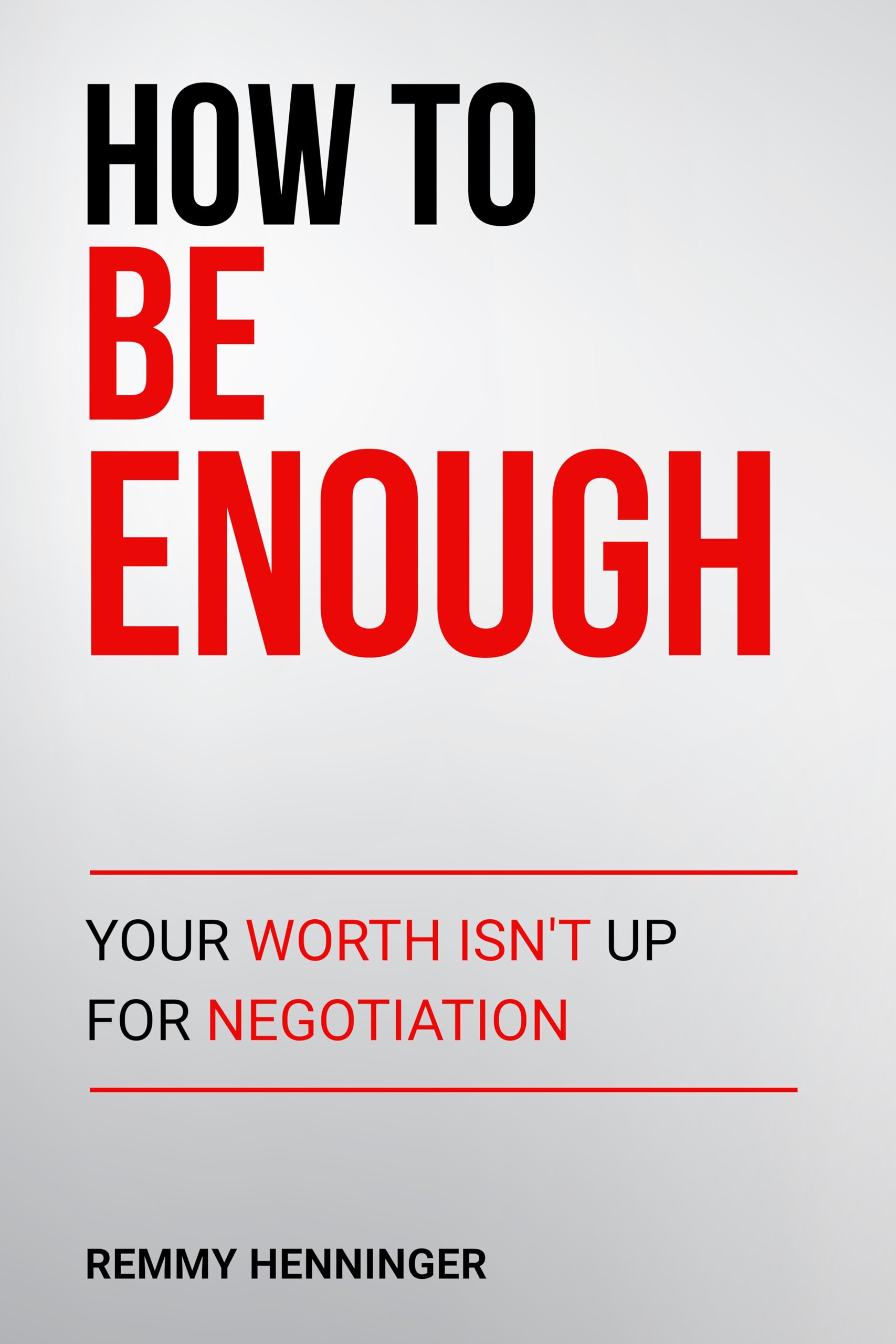 How to Be Enough: Your Worth Isn’t Up for Negotiation