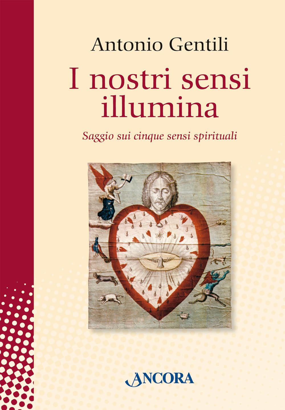 I Nostri Sensi Illumina. Saggio Sui Cinque Sensi Spirituali - 4